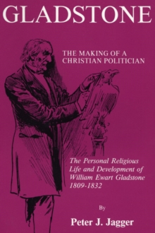 Image for Gladstone: The Making of a Christian Politician: The Personal Religious Life and Development of William Ewart Gladstone, 1809-1832