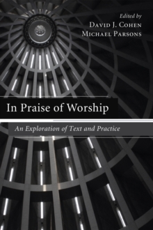 Image for In Praise of Worship: An Exploration of Text and Practice