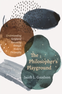 Image for Philosopher's Playground: Understanding Scriptural Reasoning through Modern Philosophy