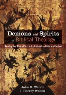 Image for Demons and Spirits in Biblical Theology: Reading the Biblical Text in Its Cultural and Literary Context