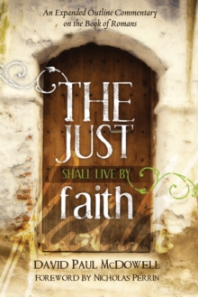 Image for Just Shall Live by Faith: An Expanded Outline Commentary on the Book of Romans
