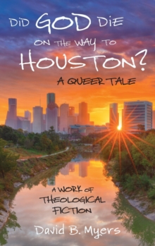 Image for Did God Die on the Way to Houston? A Queer Tale