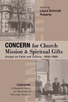 Image for Concern for Church Mission and Spiritual Gifts: Essays on Faith and Culture, 1958-1968