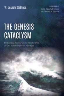 Image for Genesis Cataclysm: Proposing a Noahic Global Flood within an Old-Earth Scriptural Paradigm