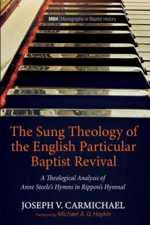 Image for Sung Theology of the English Particular Baptist Revival: A Theological Analysis of Anne Steele's Hymns in Rippon's Hymnal