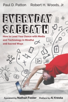 Image for Everyday Sabbath: How to Lead Your Dance With Media and Technology in Mindful and Sacred Ways