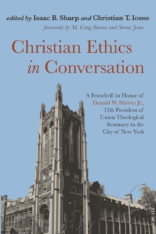 Image for Christian Ethics in Conversation: A Festschrift in Honor of Donald W. Shriver Jr., 13th President of Union Theological Seminary in the City of New York