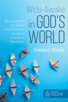 Image for Wide-Awake in God's World: Bible Engagement for Teenage Spiritual Formation in a Culture of Expressive Individualism