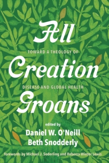 Image for All Creation Groans: Toward a Theology of Disease and Global Health