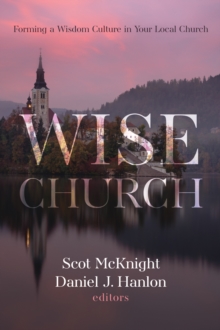 Image for Wise Church: Forming a Wisdom Culture in Your Local Church