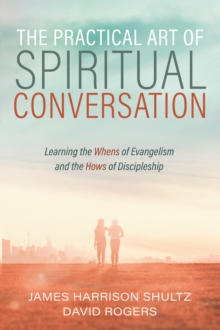 Image for Practical Art of Spiritual Conversation: Learning the Whens of Evangelism and the Hows of Discipleship