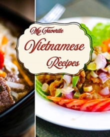 MY FAVORITE VIETNAMESE RECIPES