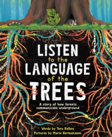 Listen to the Language of the Trees: A story of how forests communicate underground