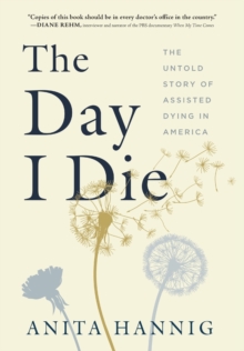 The Day I Die: The Untold Story of Assisted Dying in America