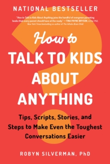Image for How to Talk to Kids about Anything : Tips, Scripts, Stories, and Steps to Make Even the Toughest Conversations Easier