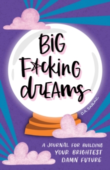 Big F*cking Dreams: A Journal for Building Your Brightest Damn Future