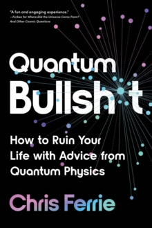 Image for Quantum bullshit  : how to ruin your life with advice from quantum physics