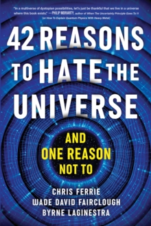 Image for 42 reasons to hate the universe (and one reason not to)