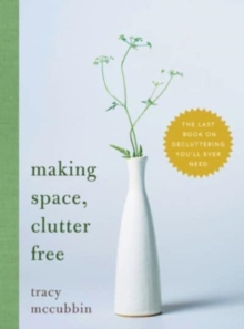 Image for Making space, clutter free  : the last book on decluttering you'll ever need