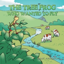 Image for The Tree Frog Who Wanted to Fly