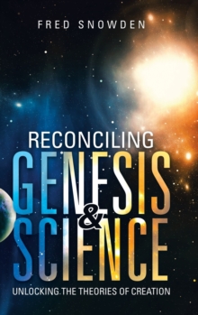 Image for Reconciling Genesis & Science : Unlocking the Theories of Creation