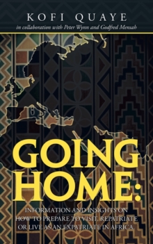Image for Going Home : Information and Insights on How to Prepare to Visit, Repatriate or Live as an Expatriate in Africa.