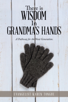 Image for There Is Wisdom in Grandma's Hands