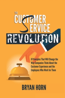 Image for Customer  Service  Revolution: 8 Principles That Will Change the Way Companies Think About the Customer Experience and the Employees Who Work for Them