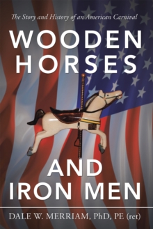 Image for Wooden Horses and Iron Men: The Story and History of an American Carnival