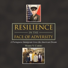 Image for Resilience in the Face of Adversity : A Portuguese Immigrant Lives the American Dream