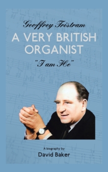 Image for Geoffrey Tristram  : a very British organist  "I am he"
