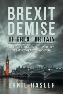 Image for Brexit demise of Great Britain  : rulers of one of the world's great powers go haywire