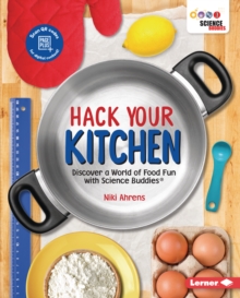 Image for Hack your kitchen: discover a world of food fun with Science Buddies