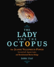 Image for The Lady and the Octopus: How Jeanne Villepreux-Power Invented Aquariums and Revolutionized Marine Biology