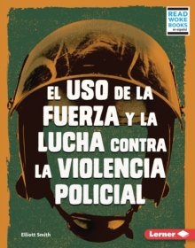 Image for El Uso De La Fuerza Y La Lucha Contra La Violencia Policial (Use of Force and the Fight Against Police Brutality)