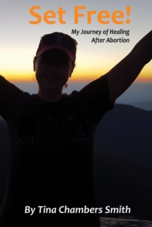 Image for Set Free! My Journey of Healing After Abortion