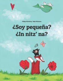 Image for ?Soy pequena? ?In nitz' na? : Spanish-K'iche'/Quiche (Qatzijob'al): Children's Picture Book (Bilingual Edition)