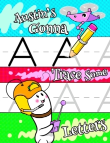 Image for Austin's Gonna Trace Some Letters : Personalized Primary Tracing Workbook for Kids Learning How to Write Letters, Practice Paper with 1 Ruling Designed for Children in Preschool to First Grade