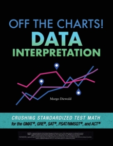 Image for Off the Charts! Data Interpretation : Crushing Standardized Test Math for the GMAT, GRE, SAT, PSAT/NMSQT, and ACT