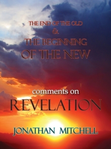 Image for The End of the Old and the Beginning of the New, Comments on Revelation