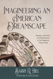 Image for Imagineering an American Dreamscape : Genesis, Evolution, and Redemption of the Regional Theme Park