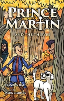 Image for Prince Martin and the Thieves : A Brave Boy, a Valiant Knight, and a Timeless Tale of Courage and Compassion