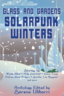 Image for Glass and Gardens : Solarpunk Winters