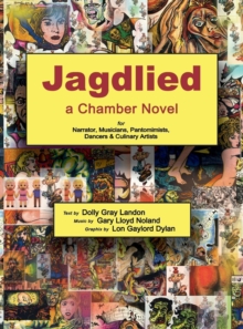 Image for Jagdlied : a Chamber Novel for Narrator, Musicians, Pantomimists, Dancers & Culinary Artists (premium color hardback)