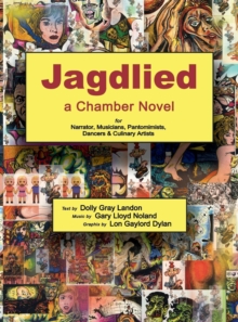 Image for Jagdlied : a Chamber Novel for Narrator, Musicians, Pantomimists, Dancers & Culinary Artists (standard color hardcover)