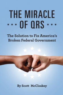 Image for The Miracle of Qrs : The Solution to Fix America's Broken Federal Government