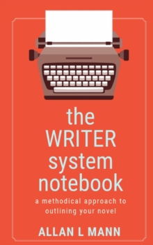 Image for The WRITER System Notebook : A Methodical Approach to Outlining Your Novel
