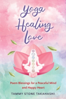 Image for Yoga Healing Love : Poem Blessings for a Peaceful Mind and Happy Heart