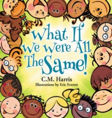 Image for What If We Were All The Same! : A Children's Book About Ethnic Diversity and Inclusion