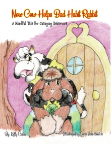 Image for Now Cow Helps Bad Habit Rabbit : A Mindful Tale for Changing Behaviors